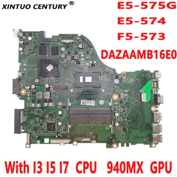 DAZAAMB16E0 E5-575G дънна Платка за лаптоп Acer Aspire E5-575 F5-573 дънна Платка с процесор I3 I5 I7 940MX GPU DDR4 100% Тествана